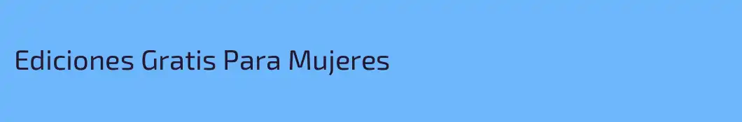 Ediciones Gratis Para Mujeres